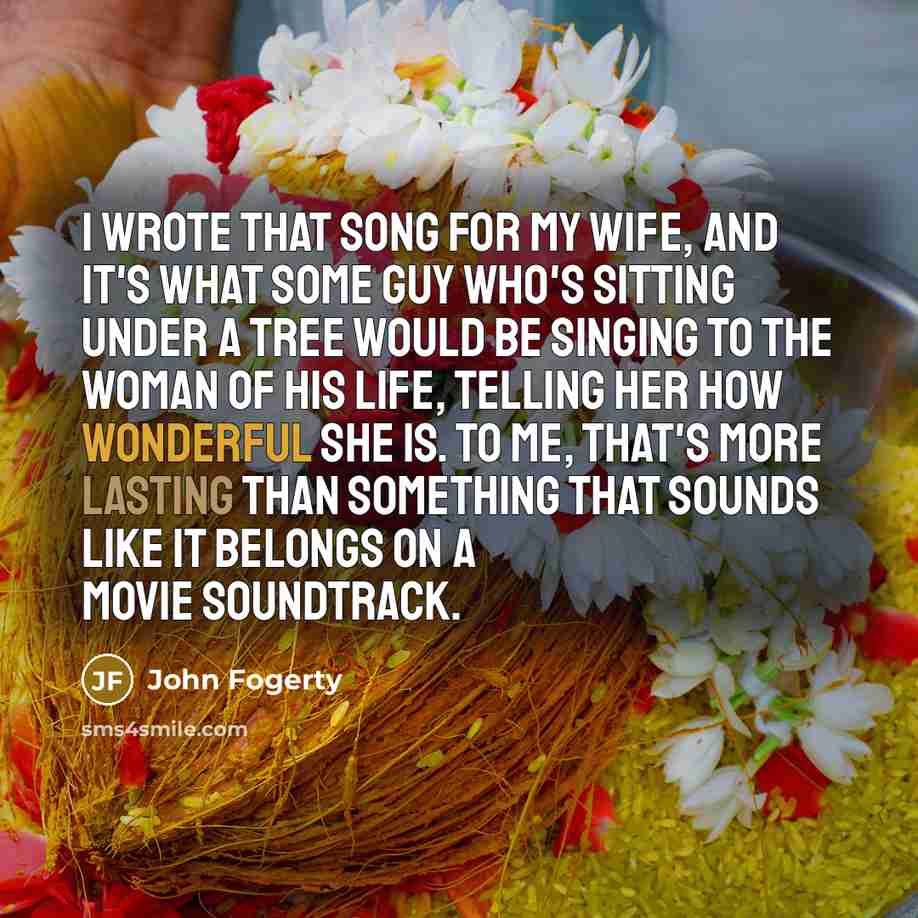 “I wrote that song for my wife, and it's what…” quote by John Fogerty