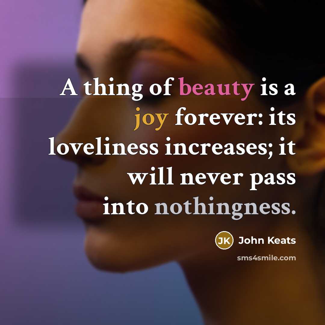 “A thing of beauty is a joy forever: its loveliness…” quote by John Keats