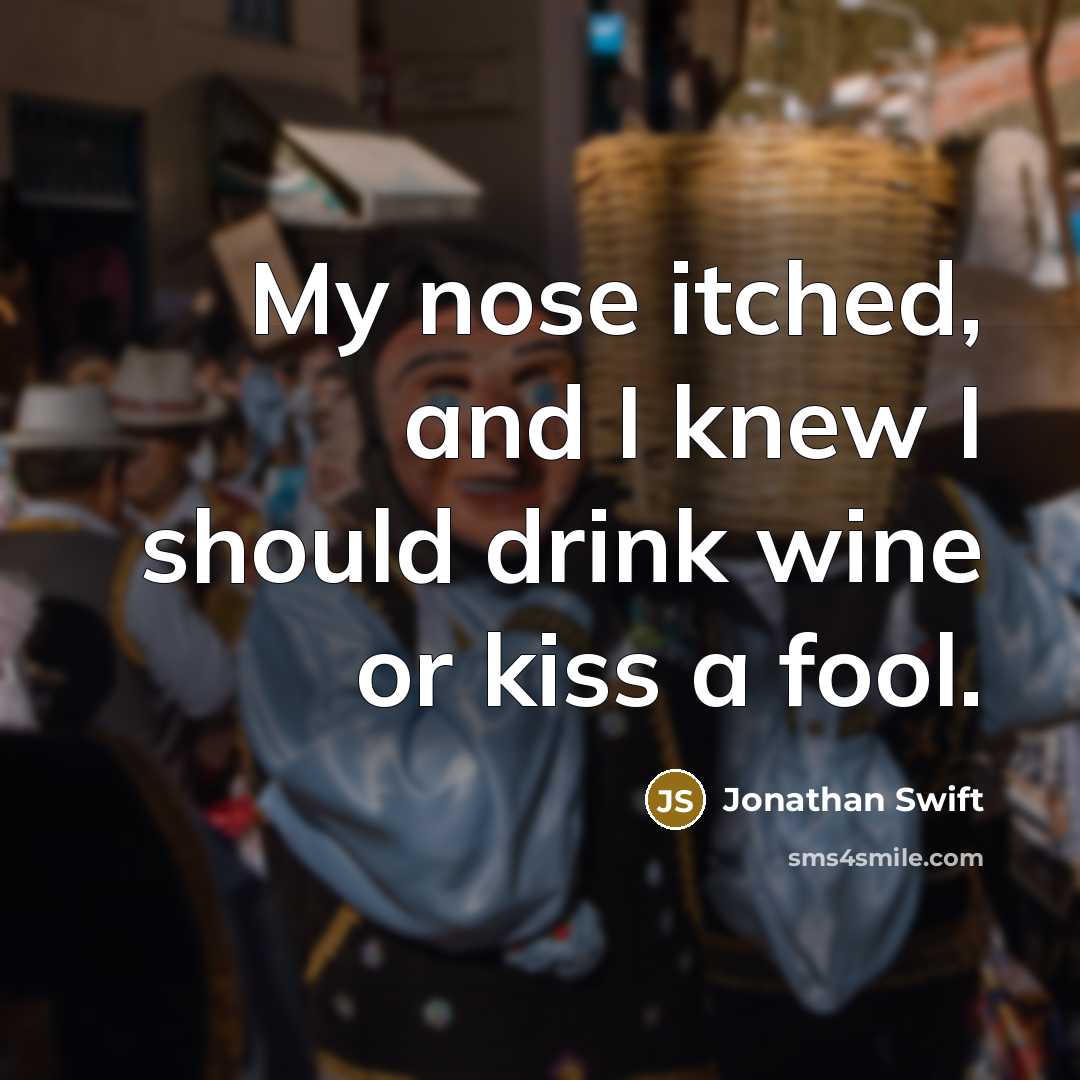 “My nose itched, and I knew I should drink wine…” quote by Jonathan Swift
