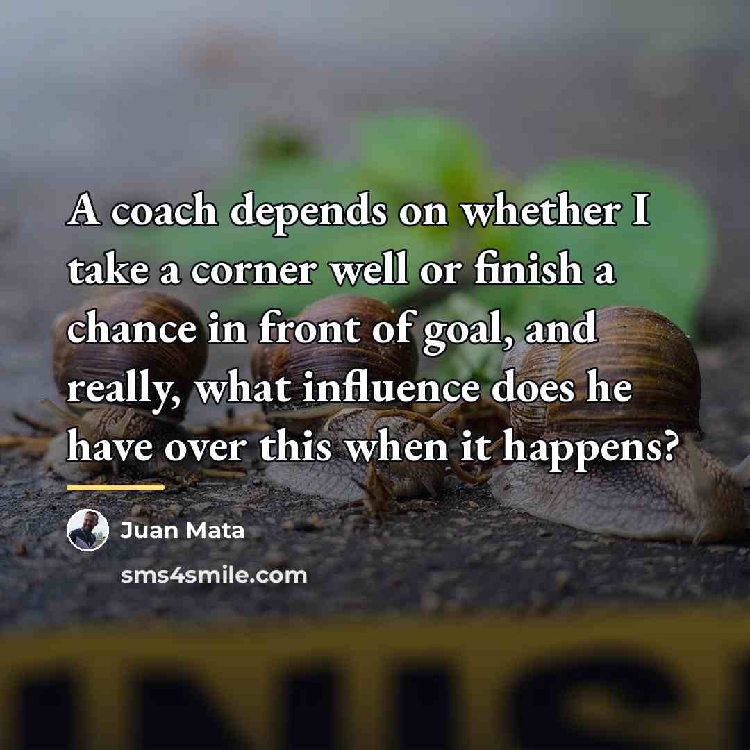 “A coach depends on whether I take a corner well…” quote by Juan Mata