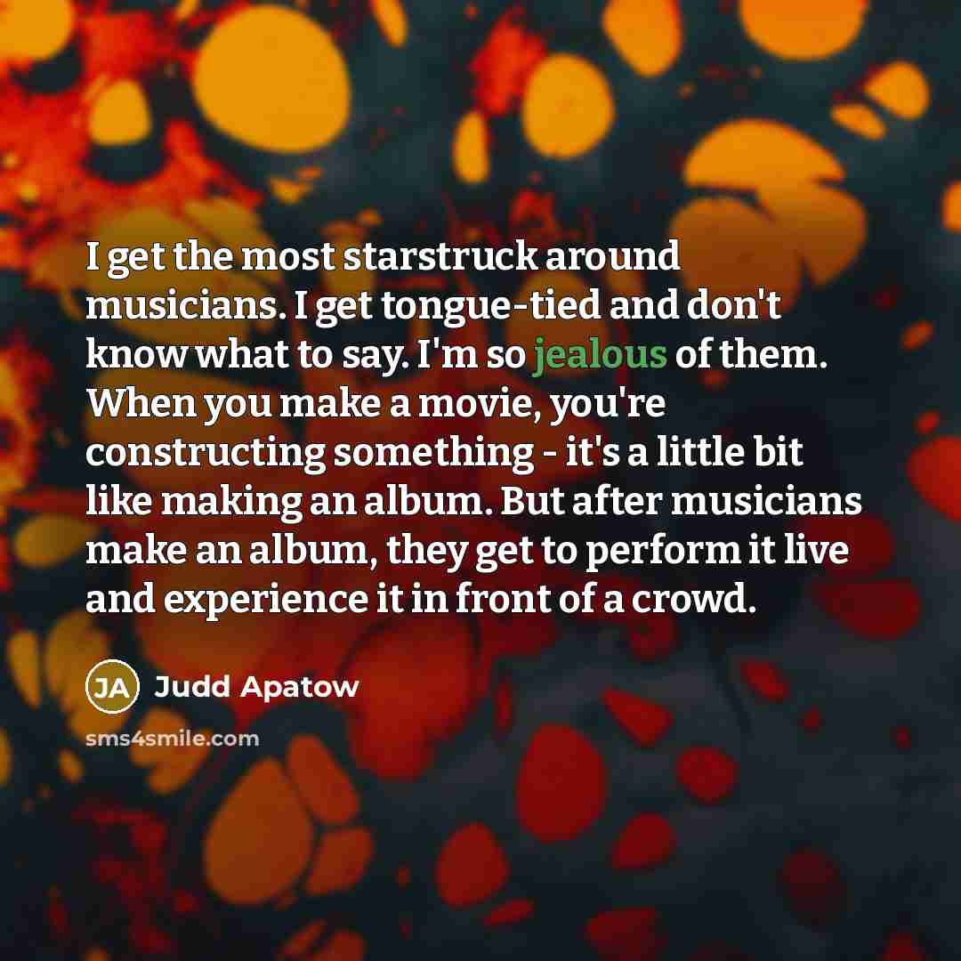“I get the most starstruck around musicians. I get tongue-tied…” quote by Judd Apatow