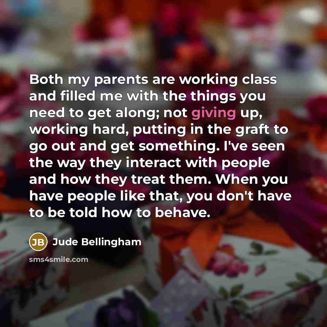 “Both my parents are working class and filled me with…” quote by Jude Bellingham
