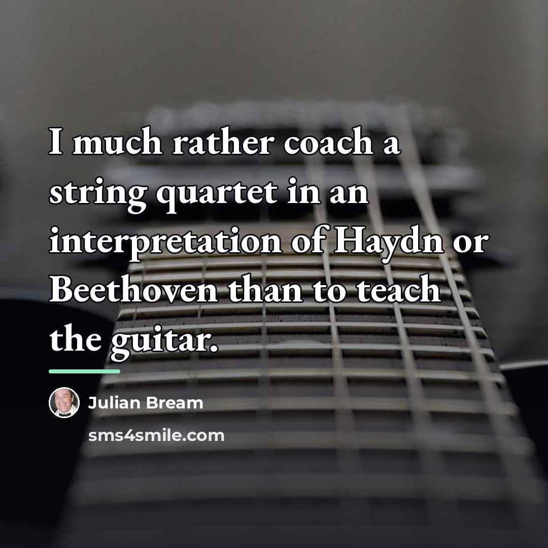 “I much rather coach a string quartet in an interpretation…” quote by Julian Bream