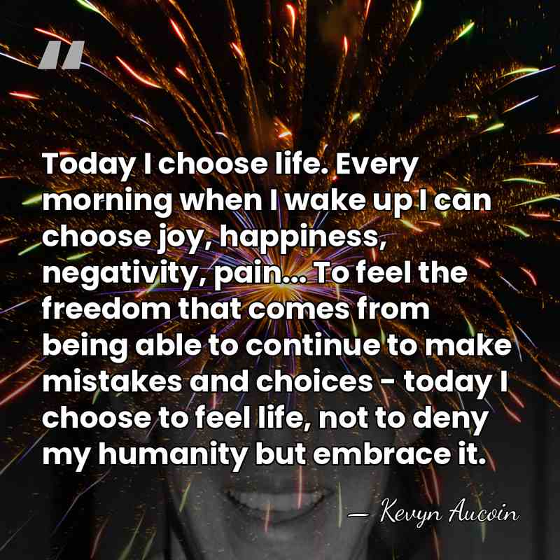 Today I choose life. Every morning when I wake up I can&hellip; - Kevyn Aucoin