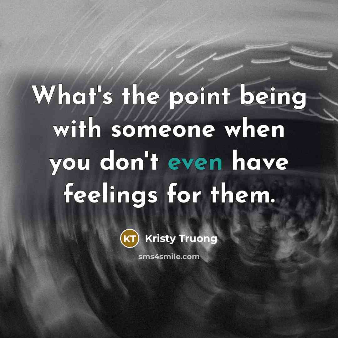 “What's the point being with someone when you don't even…” quote by Kristy Truong