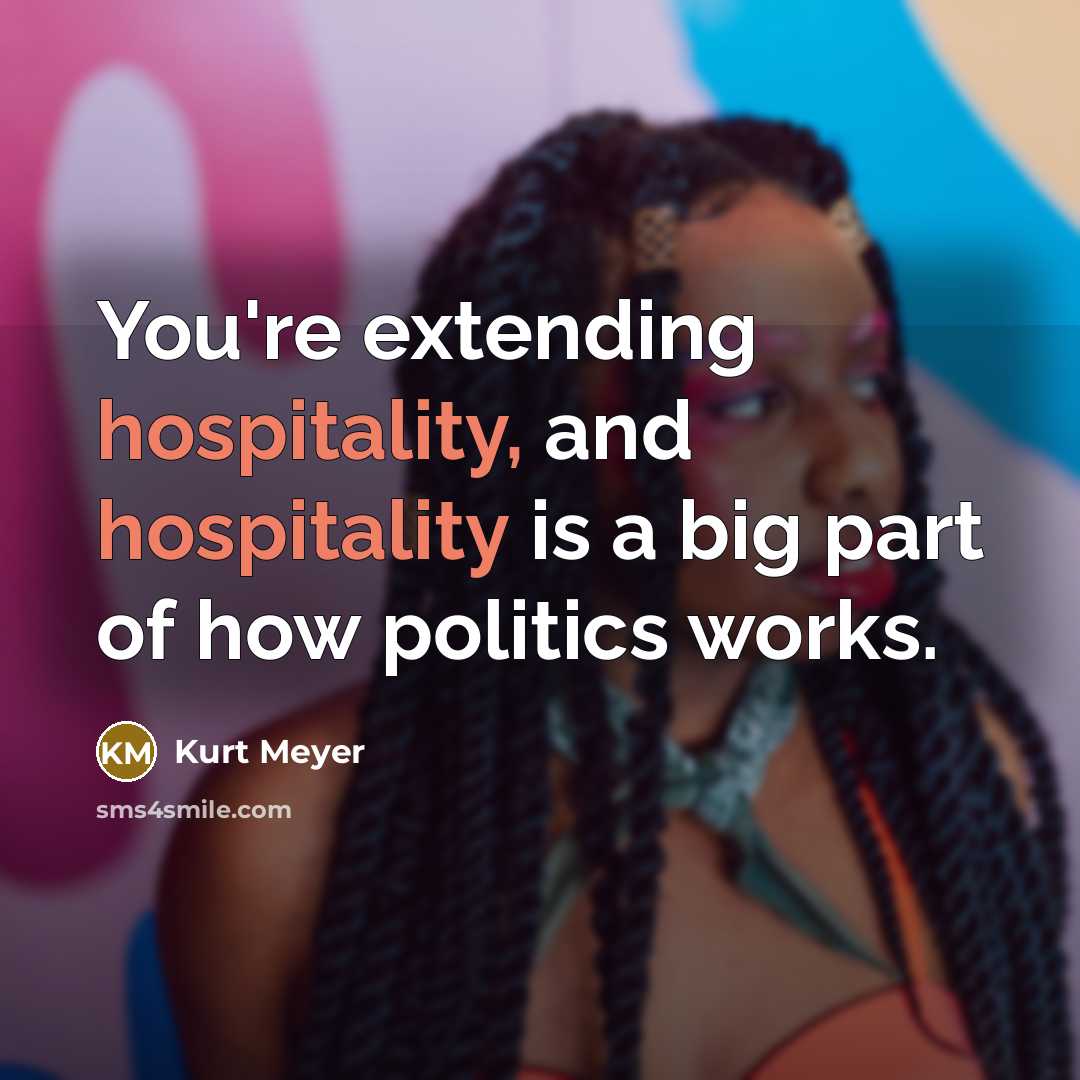 “You're extending hospitality, and hospitality is a big part of…” quote by Kurt Meyer