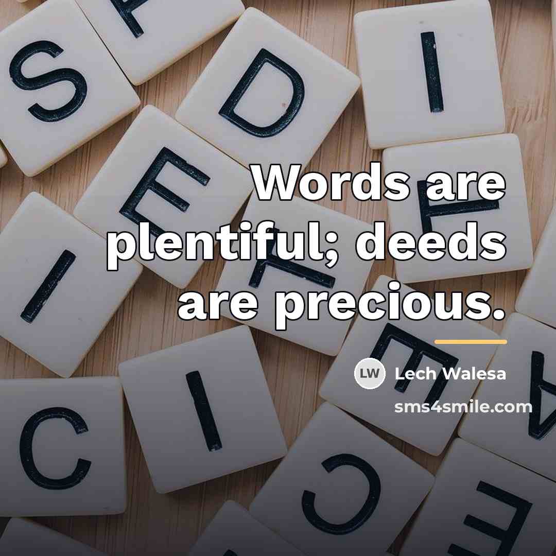 “Words are plentiful; deeds are precious.…” quote by Lech Walesa