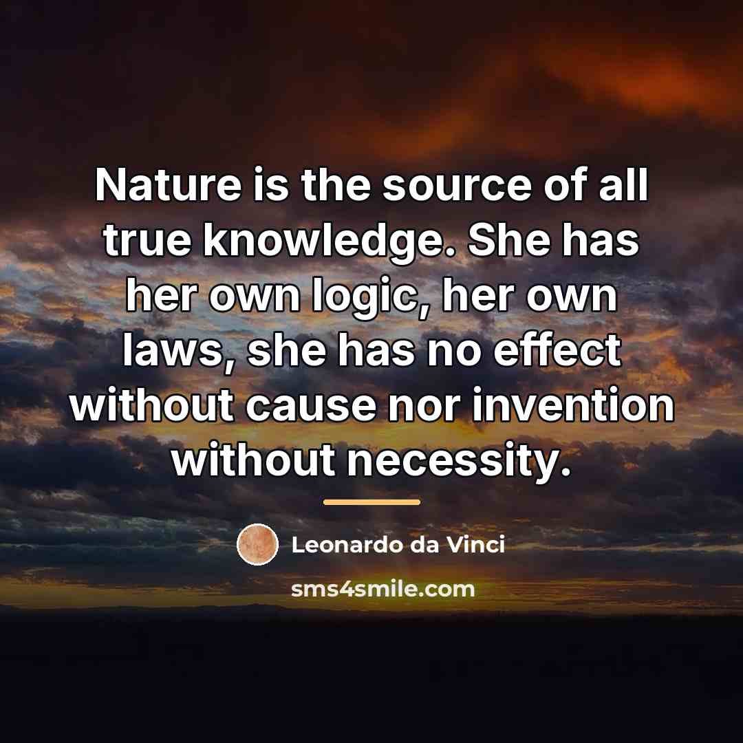 “Nature is the source of all true knowledge. She has…” quote by Leonardo da Vinci