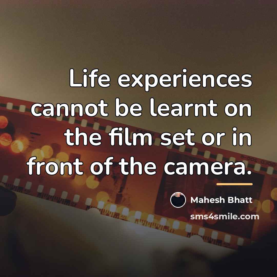 “Life experiences cannot be learnt on the film set or…” quote by Mahesh Bhatt