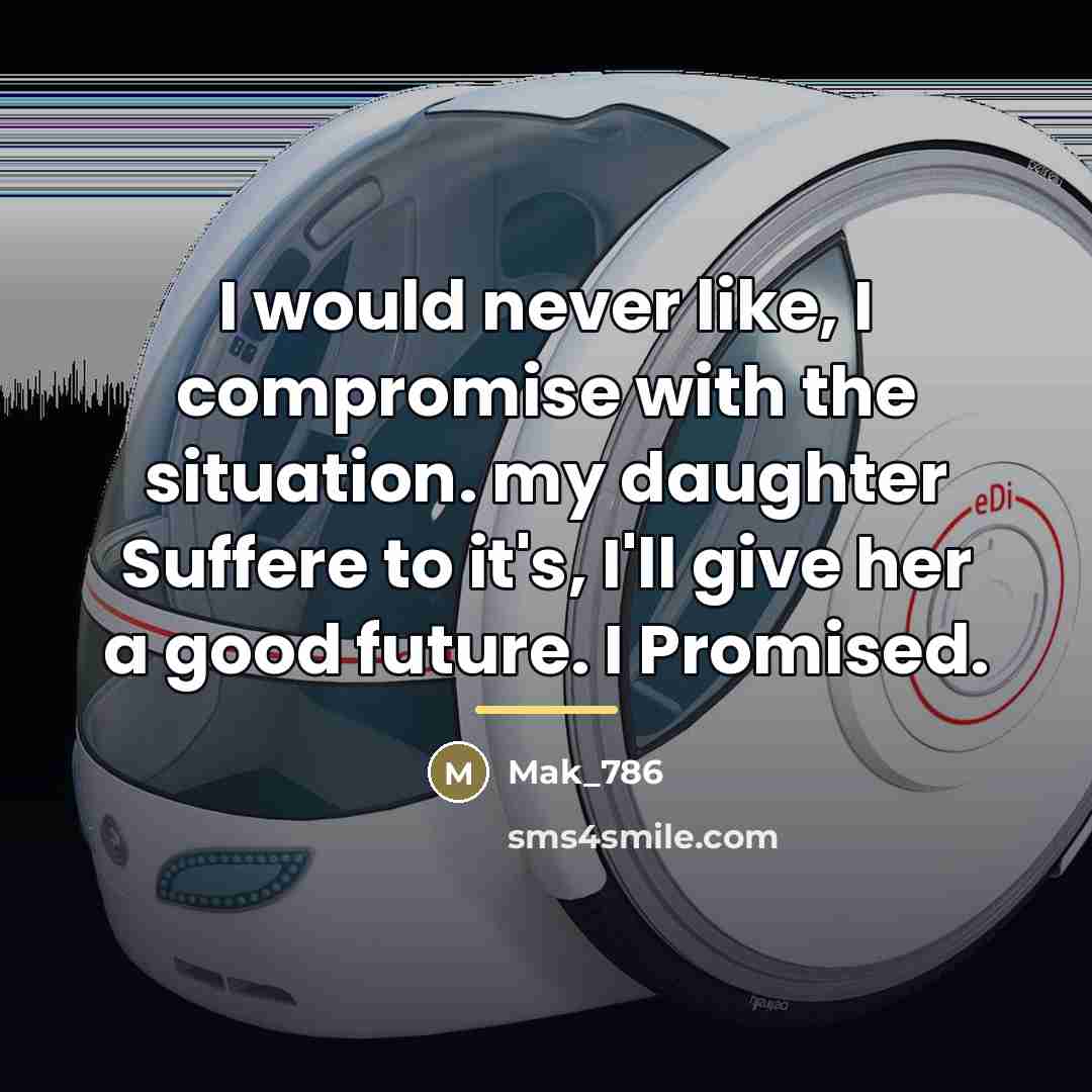 “I would never like, I compromise with the situation. my…” quote by Mak_786