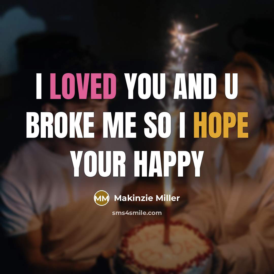 “I loved you and u broke me so I hope your happy” quote by Makinzie Miller