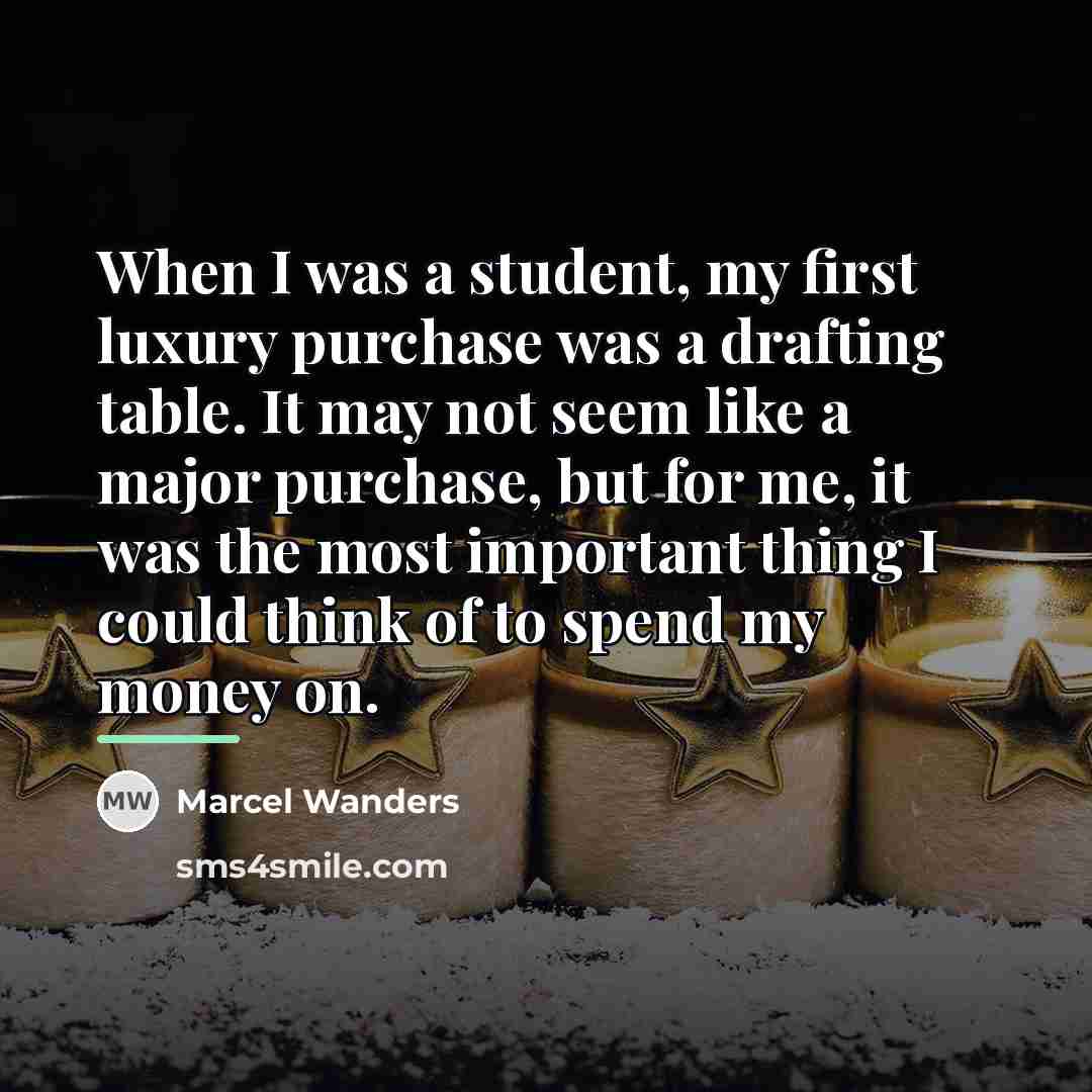 “When I was a student, my first luxury purchase was…” quote by Marcel Wanders