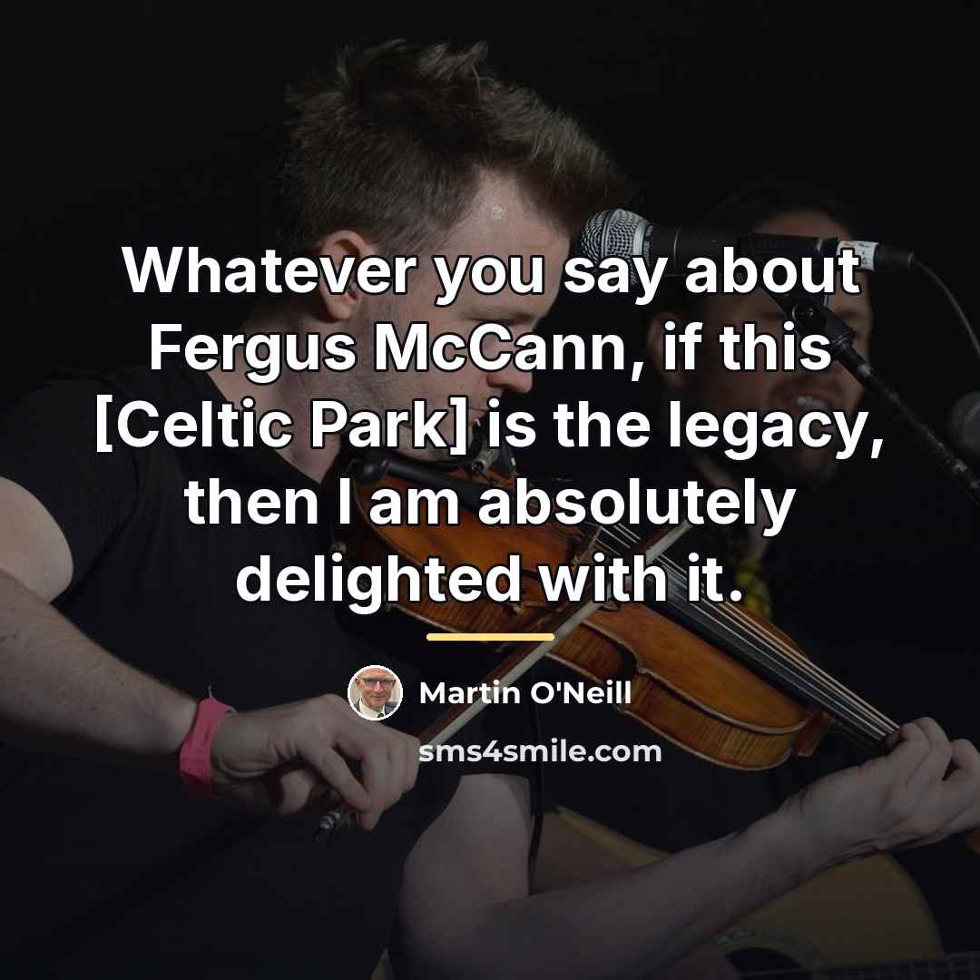 “Whatever you say about Fergus McCann, if this [Celtic Park]…” quote by Martin O'Neill