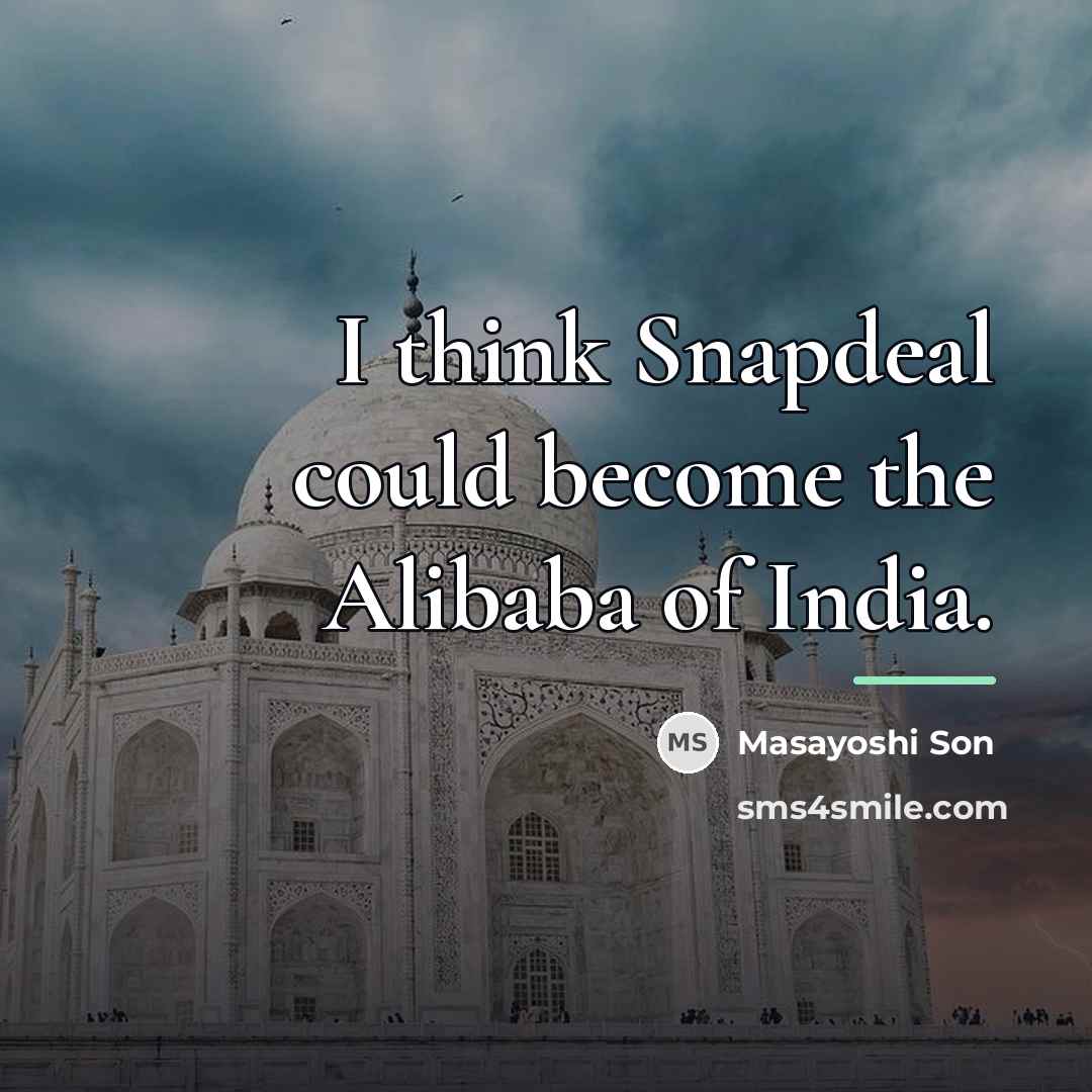 “I think Snapdeal could become the Alibaba of India.…” quote by Masayoshi Son