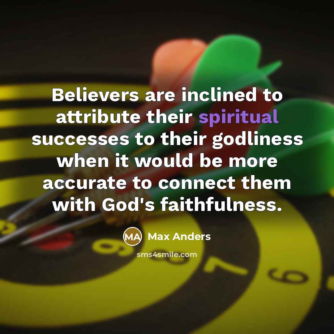 “Believers are inclined to attribute their spiritual successes to their…” quote by Max Anders