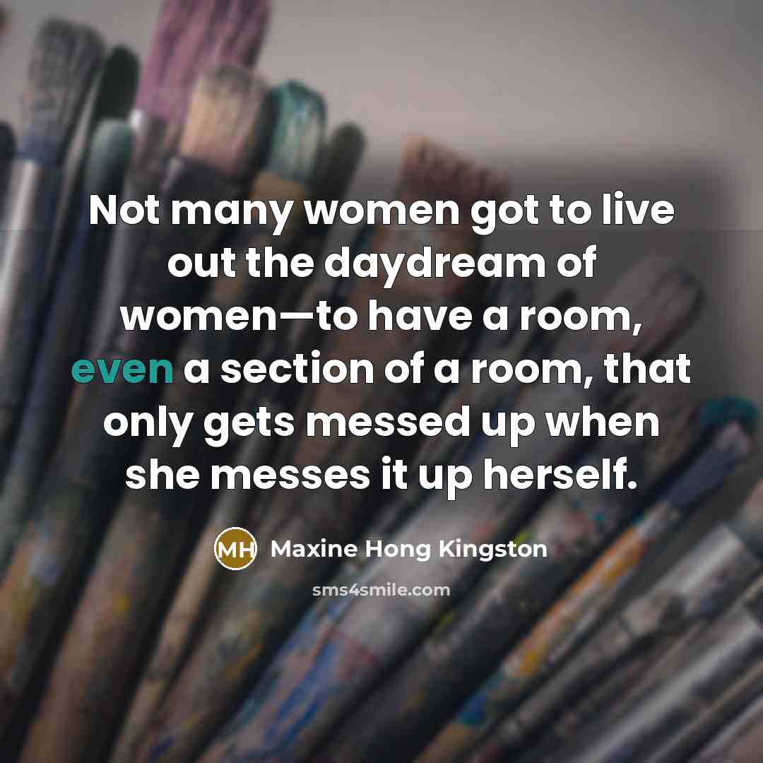 “Not many women got to live out the daydream of…” quote by Maxine Hong Kingston