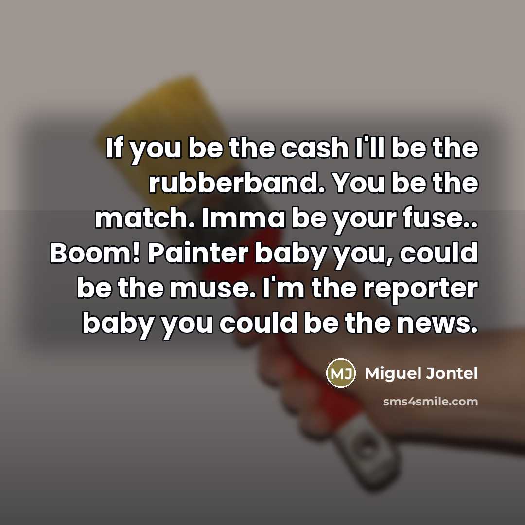 “If you be the cash I'll be the rubberband. You…” quote by Miguel Jontel