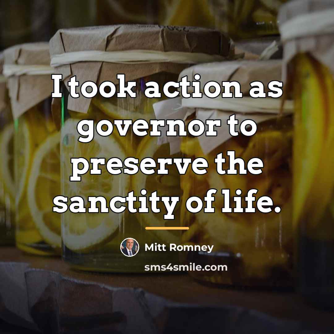 “I took action as governor to preserve the sanctity of…” quote by Mitt Romney