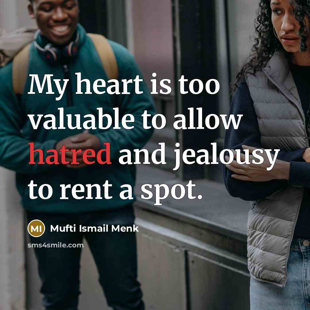 “My heart is too valuable to allow hatred and jealousy…” quote by Mufti Ismail Menk