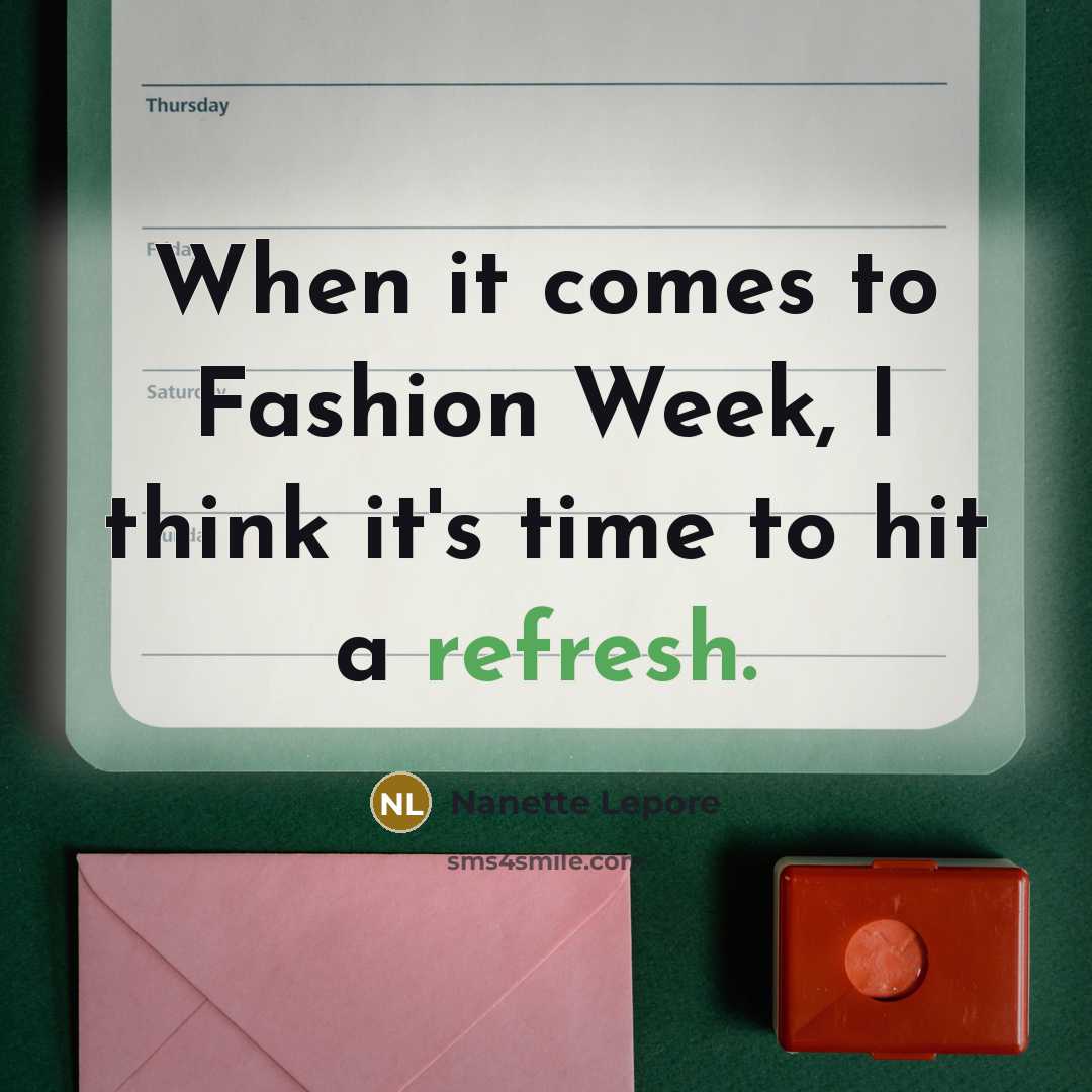 “When it comes to Fashion Week, I think it's time…” quote by Nanette Lepore