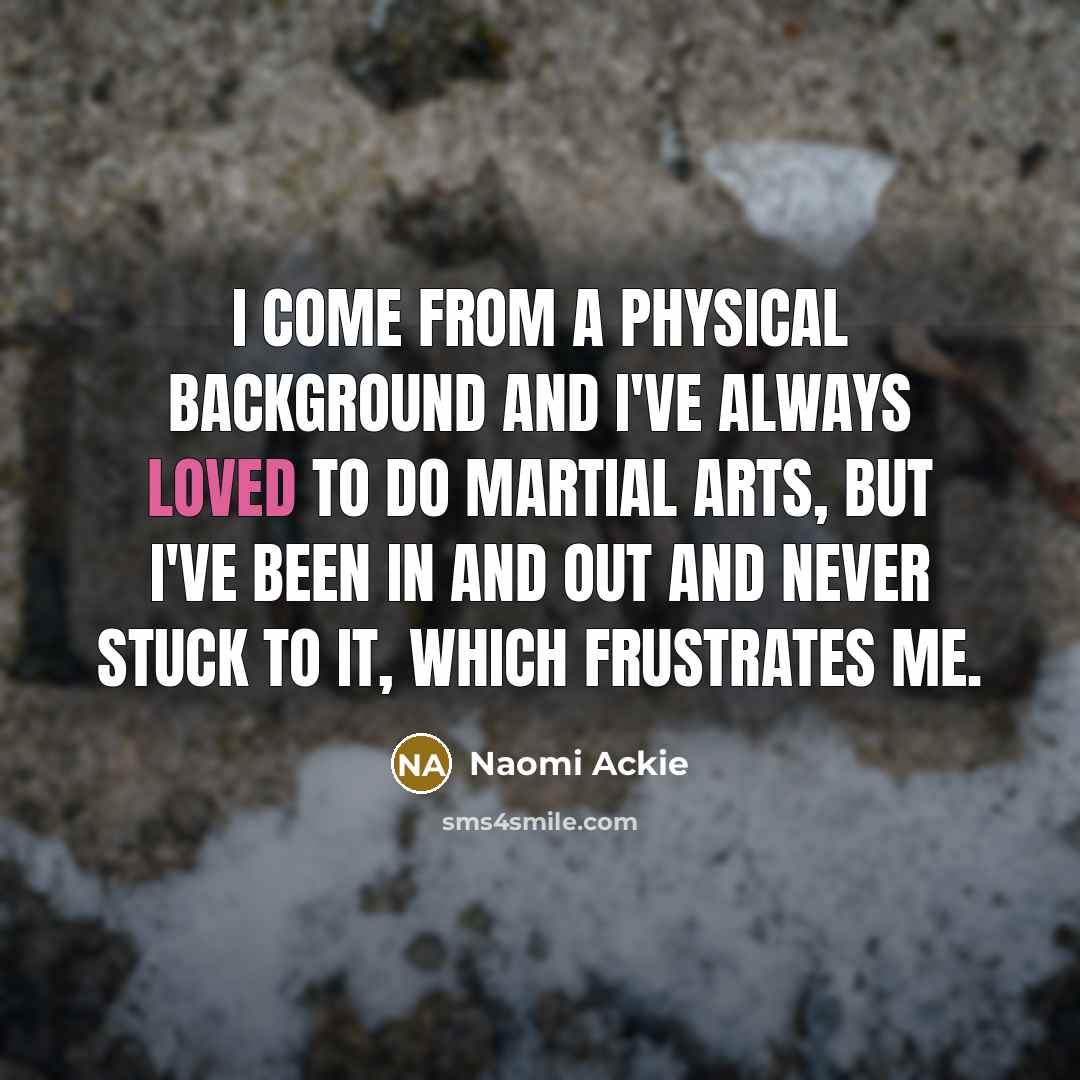 “I come from a physical background and I've always loved…” quote by Naomi Ackie