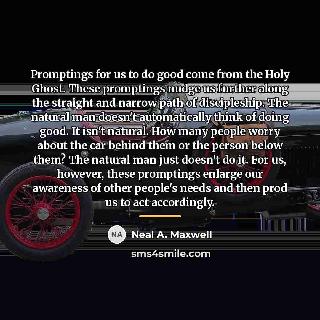 “Promptings for us to do good come from the Holy…” quote by Neal A. Maxwell