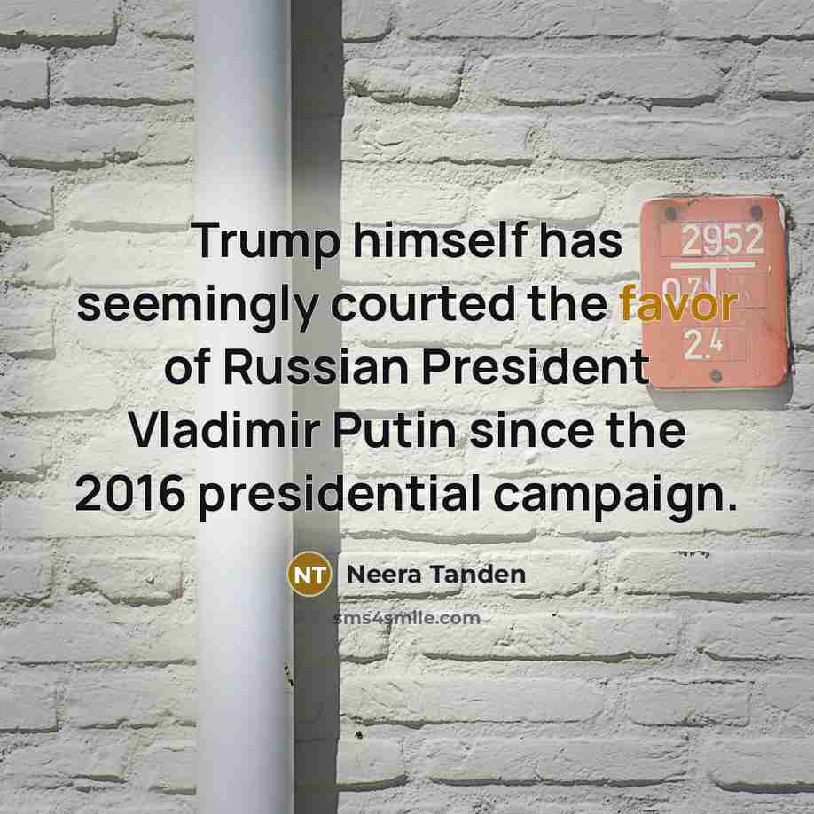 “Trump himself has seemingly courted the favor of Russian President…” quote by Neera Tanden