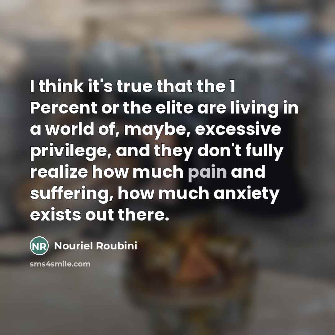 “I think it's true that the 1 Percent or the…” quote by Nouriel Roubini