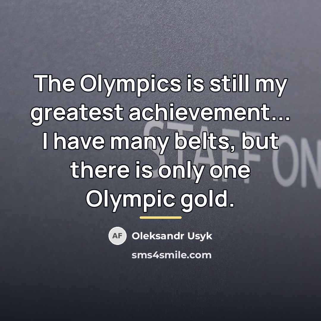 “The Olympics is still my greatest achievement... I have many…” quote by Oleksandr Usyk
