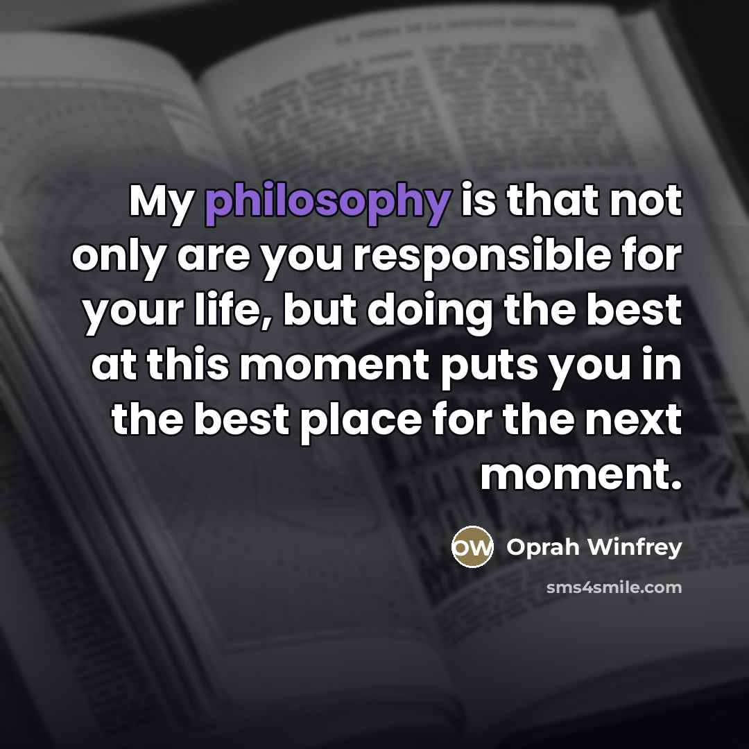 “My philosophy is that not only are you responsible for…” quote by Oprah Winfrey