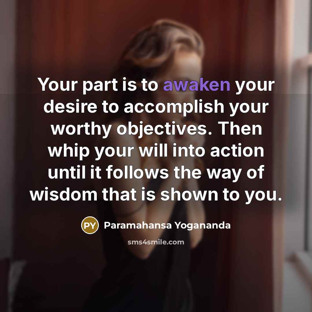 “Your part is to awaken your desire to accomplish your…” quote by Paramahansa Yogananda