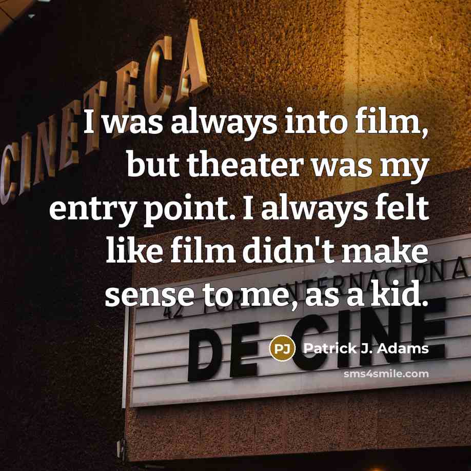 “I was always into film, but theater was my entry…” quote by Patrick J. Adams