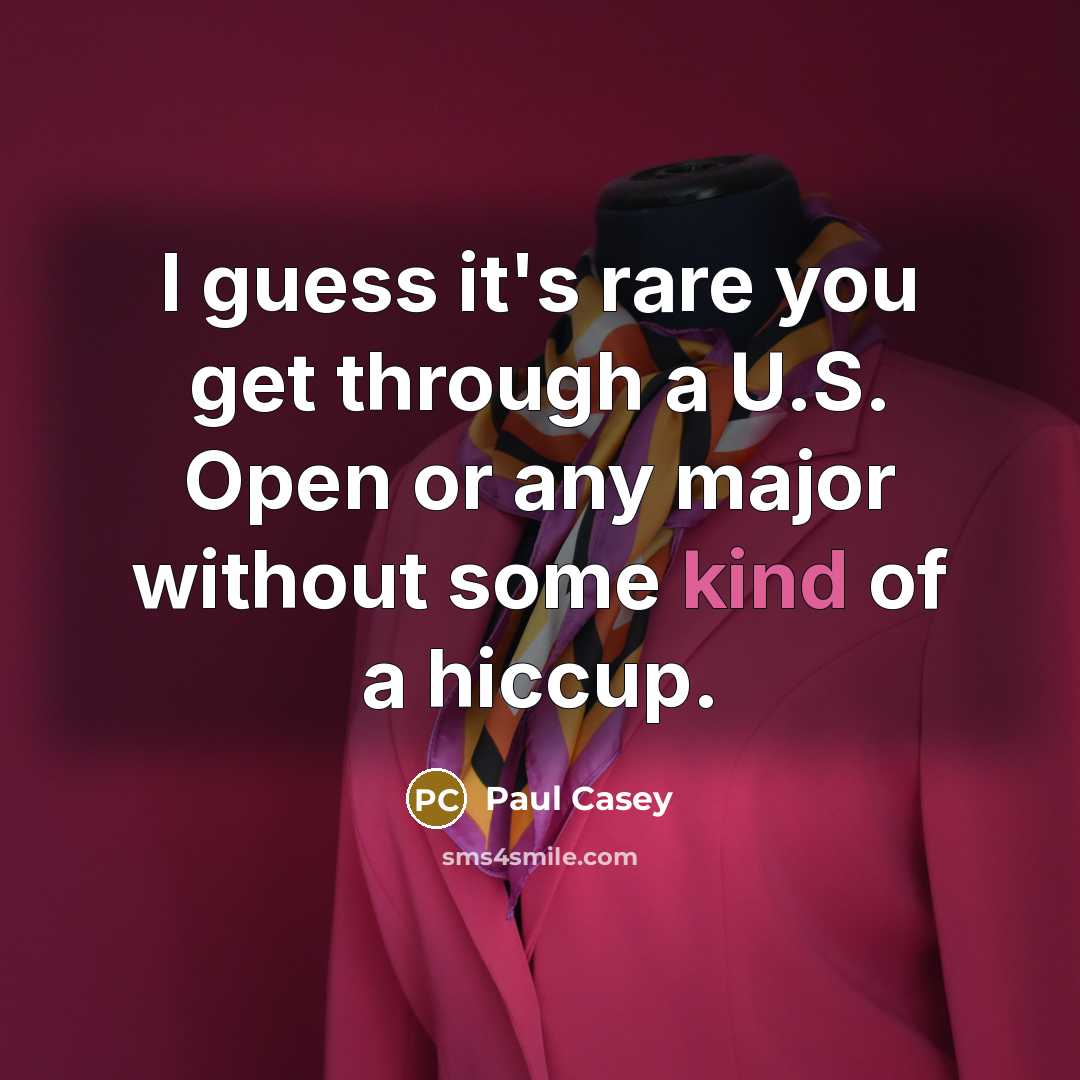 “I guess it's rare you get through a U.S. Open…” quote by Paul Casey
