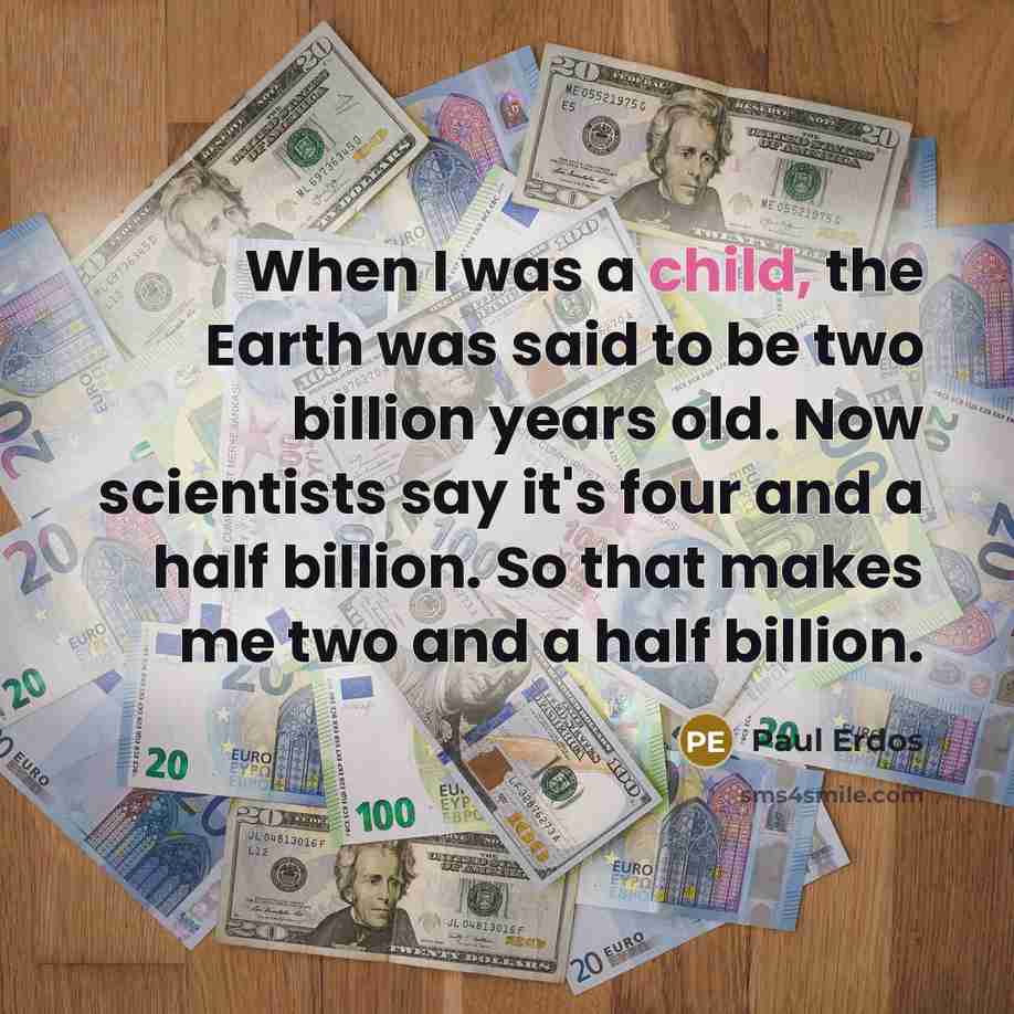 “When I was a child, the Earth was said to…” quote by Paul Erdos