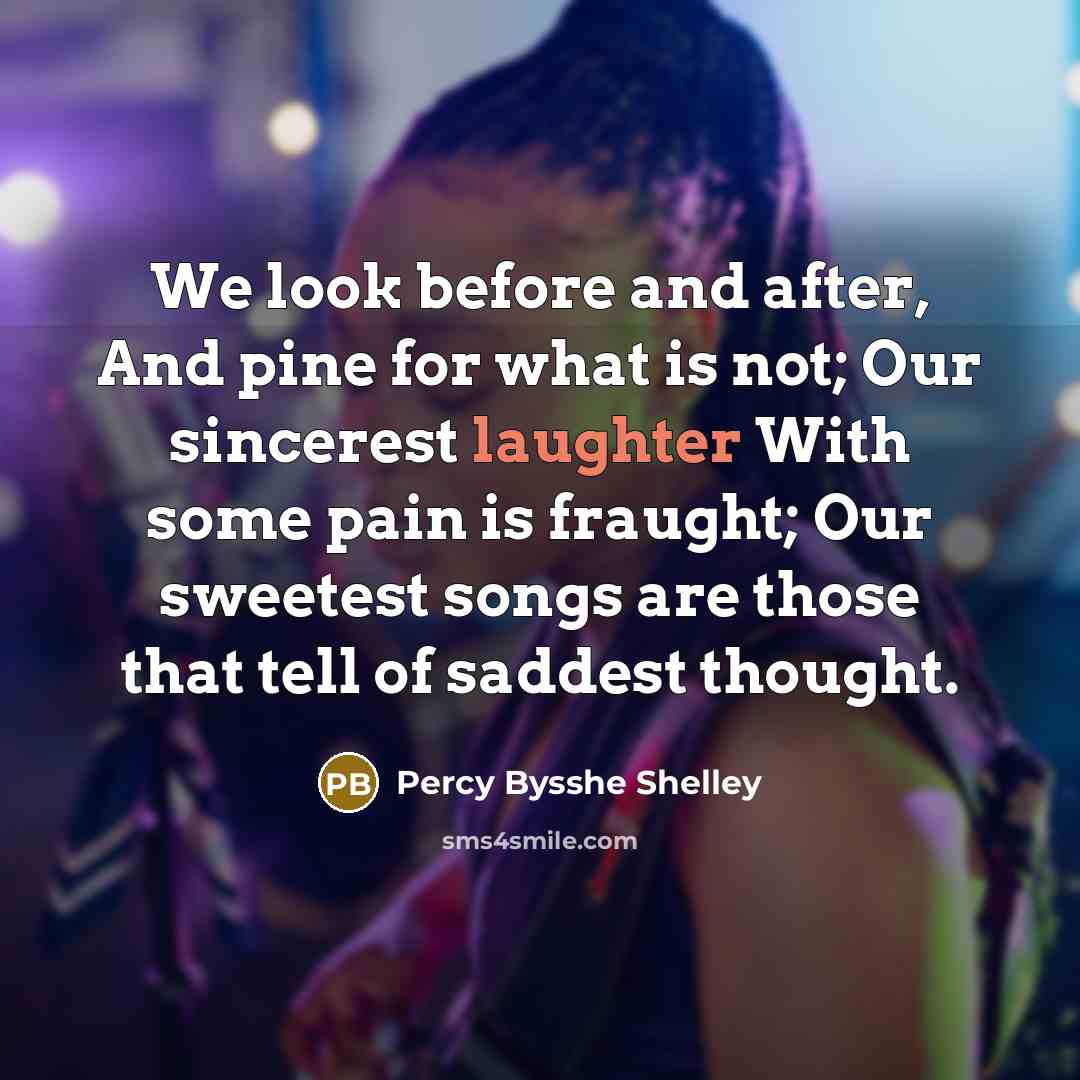 “We look before and after, And pine for what is…” quote by Percy Bysshe Shelley