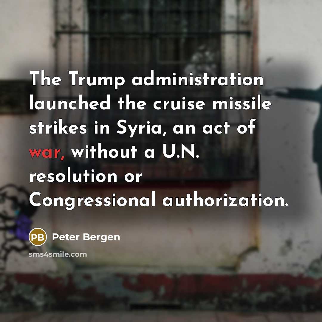 “The Trump administration launched the cruise missile strikes in Syria,…” quote by Peter Bergen