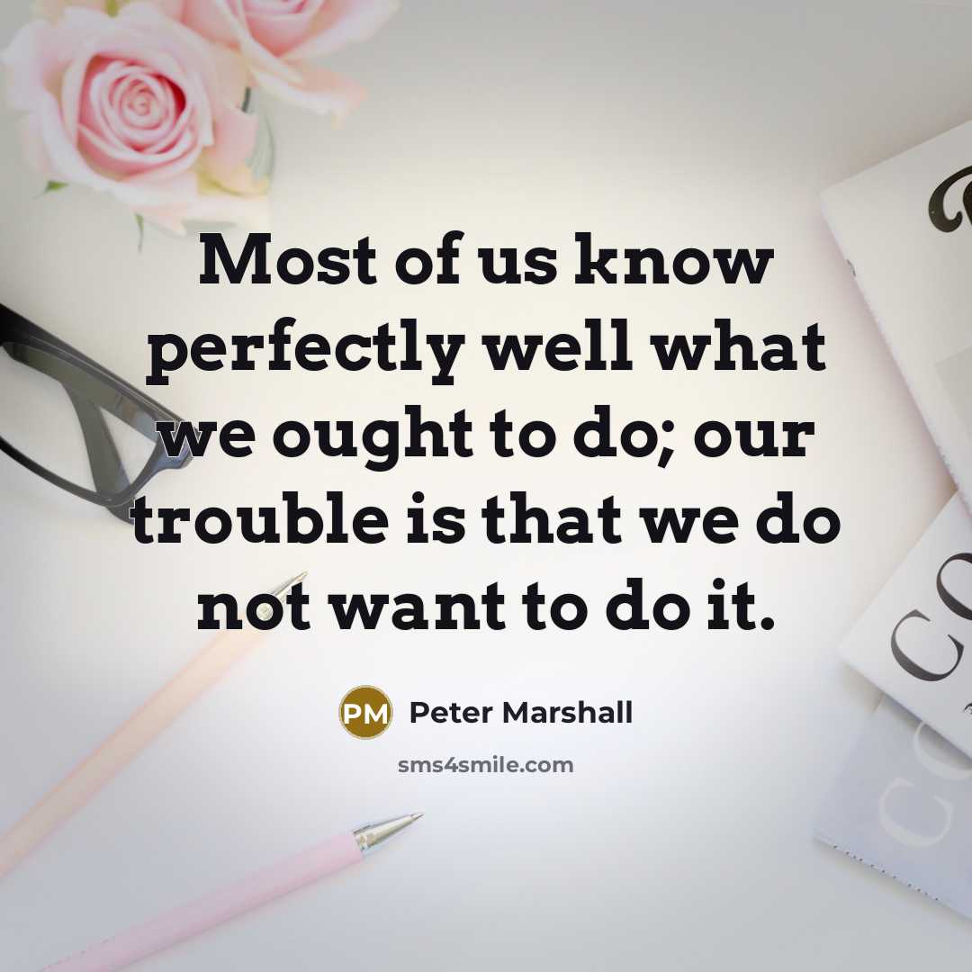 “Most of us know perfectly well what we ought to…” quote by Peter Marshall