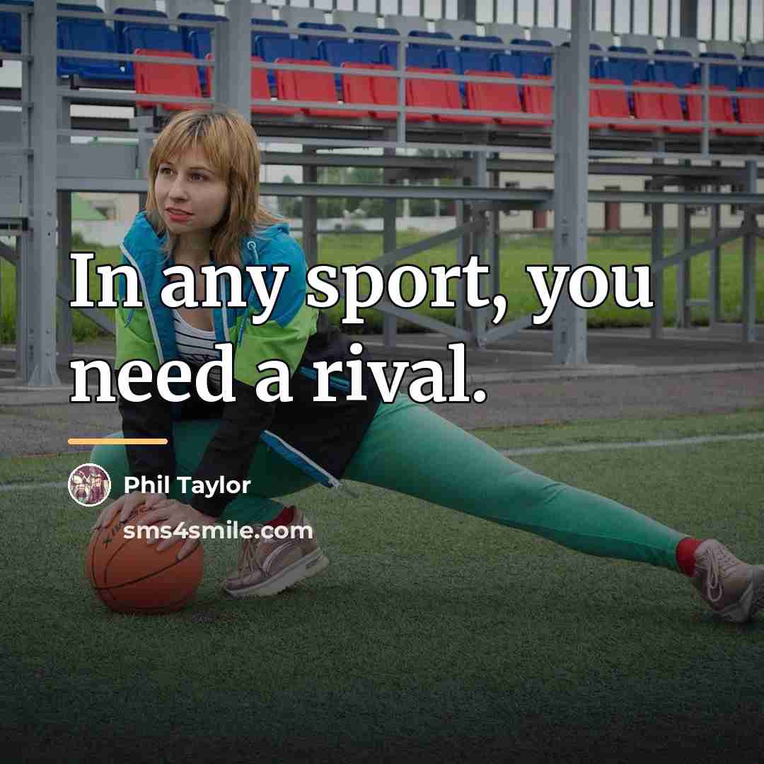 “In any sport, you need a rival.…” quote by Phil Taylor