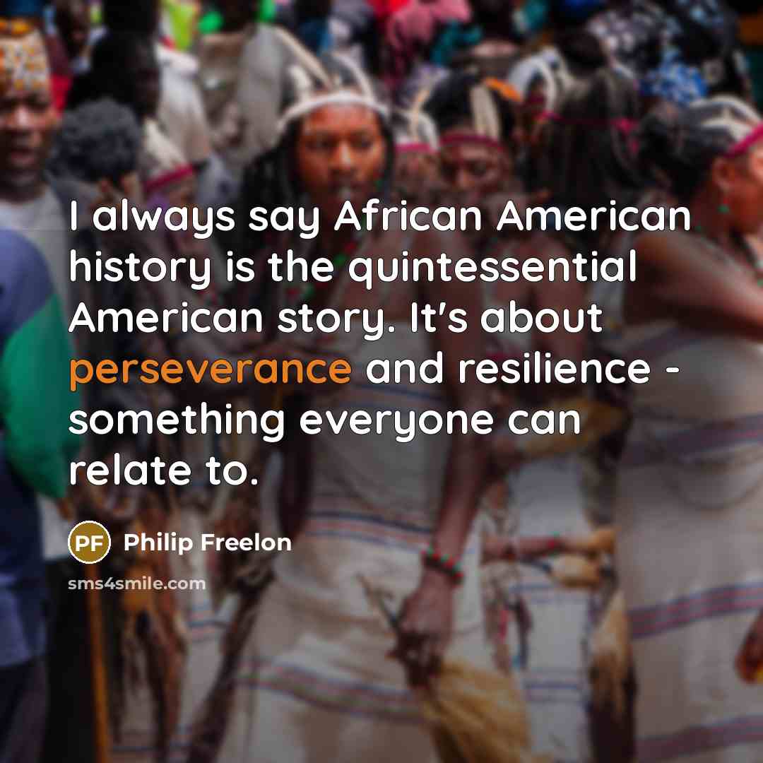 “I always say African American history is the quintessential American…” quote by Philip Freelon