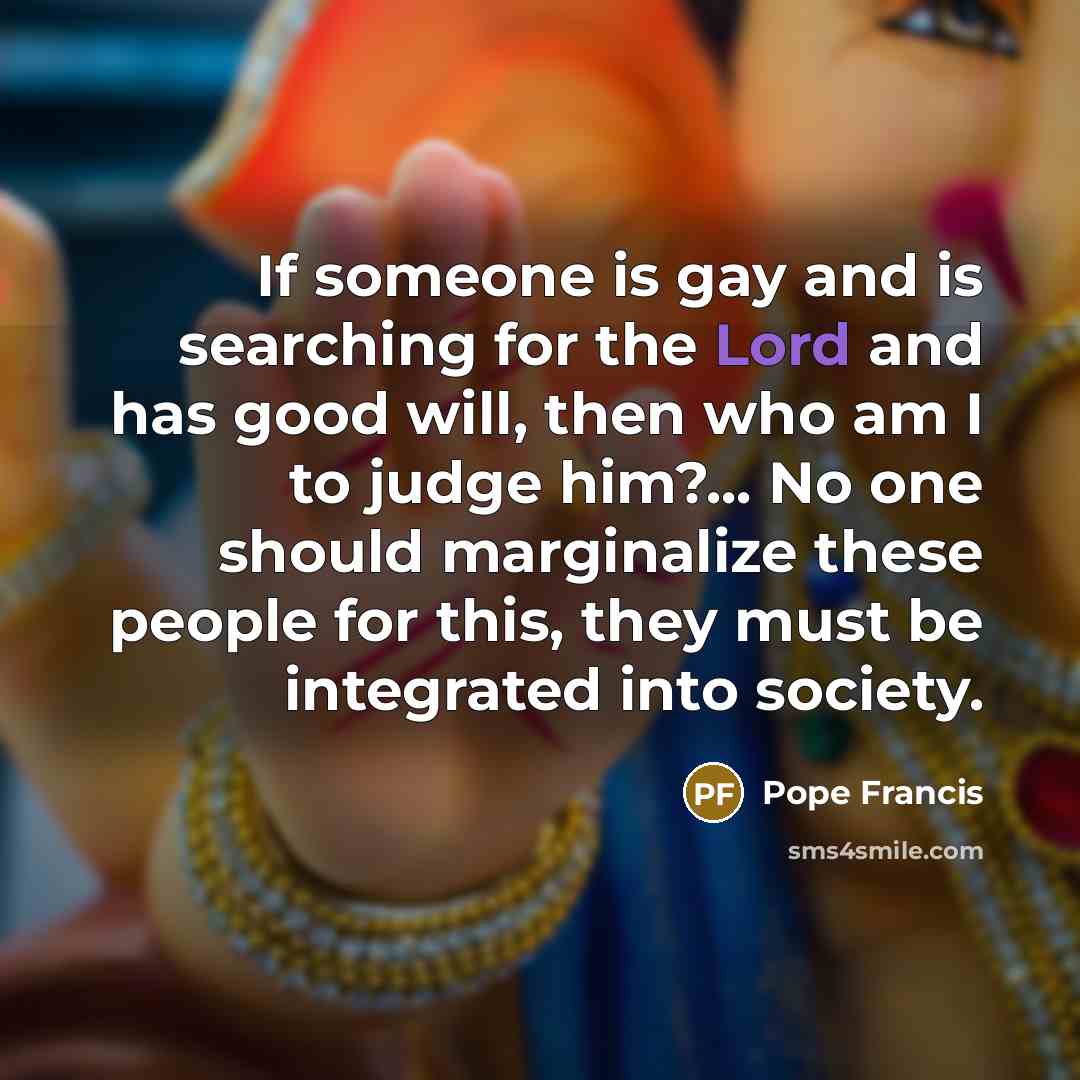 “If someone is gay and is searching for the Lord…” quote by Pope Francis
