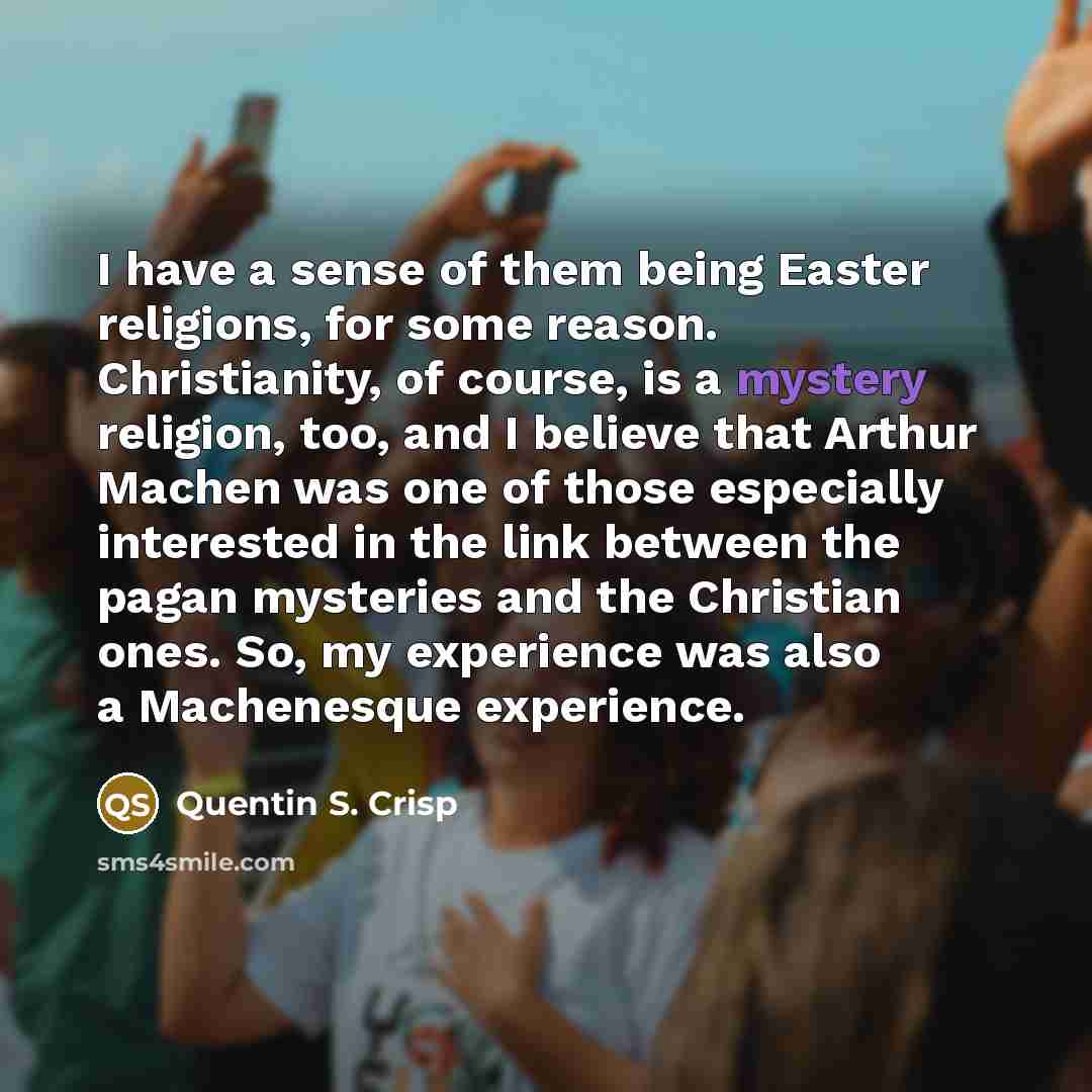 “I have a sense of them being Easter religions, for…” quote by Quentin S. Crisp