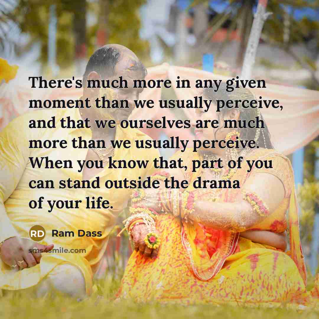 “There's much more in any given moment than we usually…” quote by Ram Dass