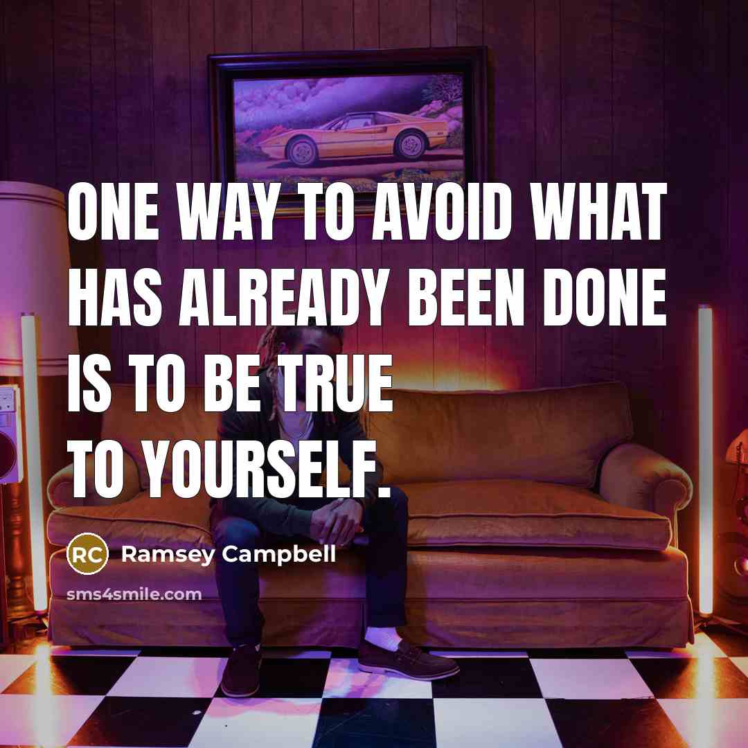 “One way to avoid what has already been done is…” quote by Ramsey Campbell