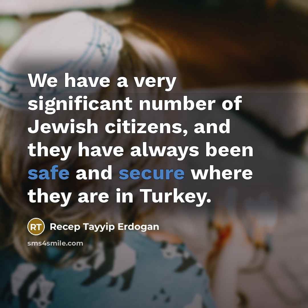 “We have a very significant number of Jewish citizens, and…” quote by Recep Tayyip Erdogan