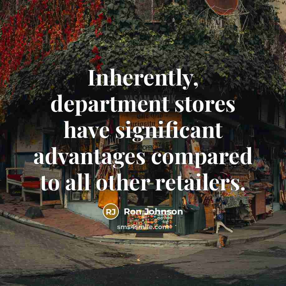 “Inherently, department stores have significant advantages compared to all other…” quote by Ron Johnson