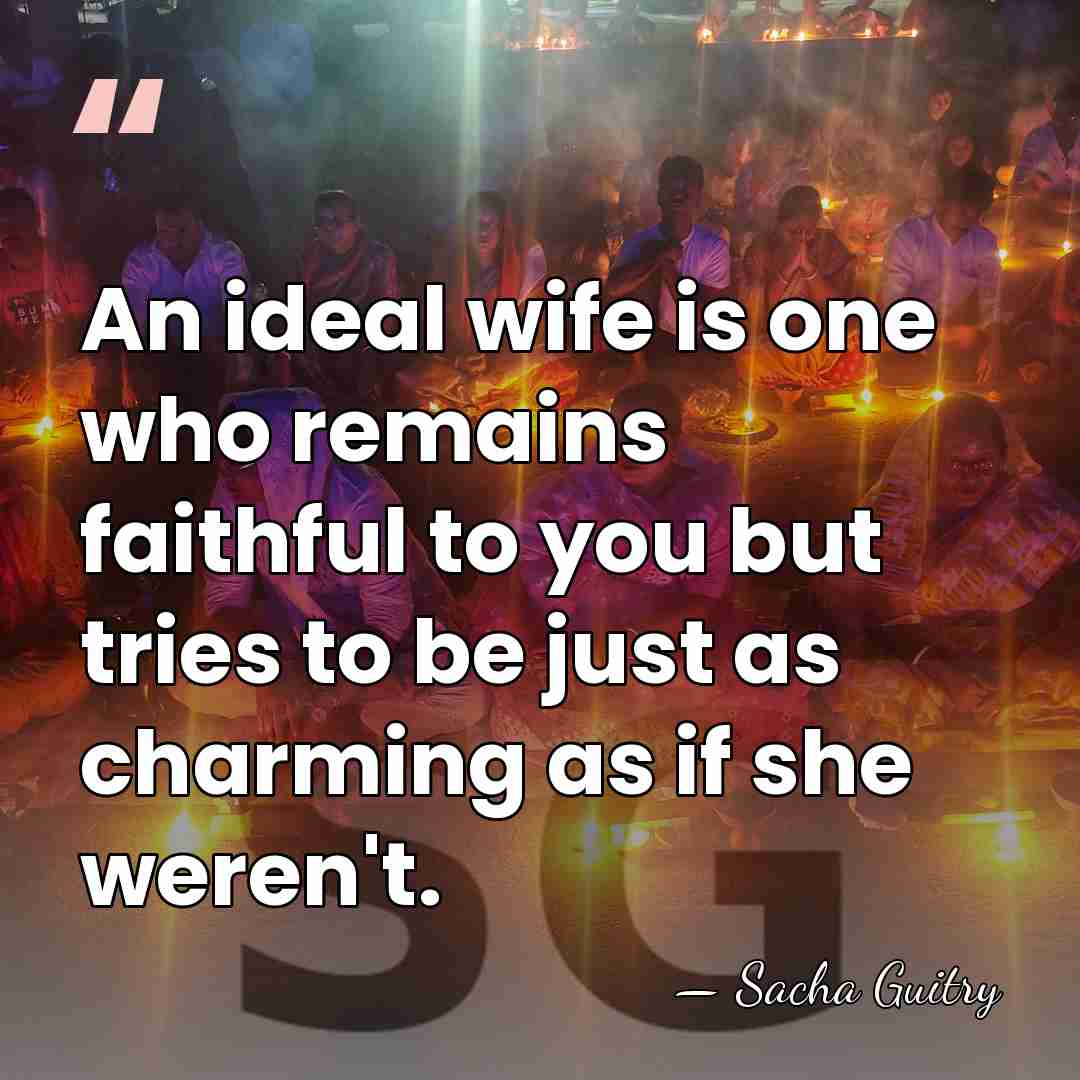 An ideal wife is one who remains faithful to you but tries&hellip; - Sacha Guitry
