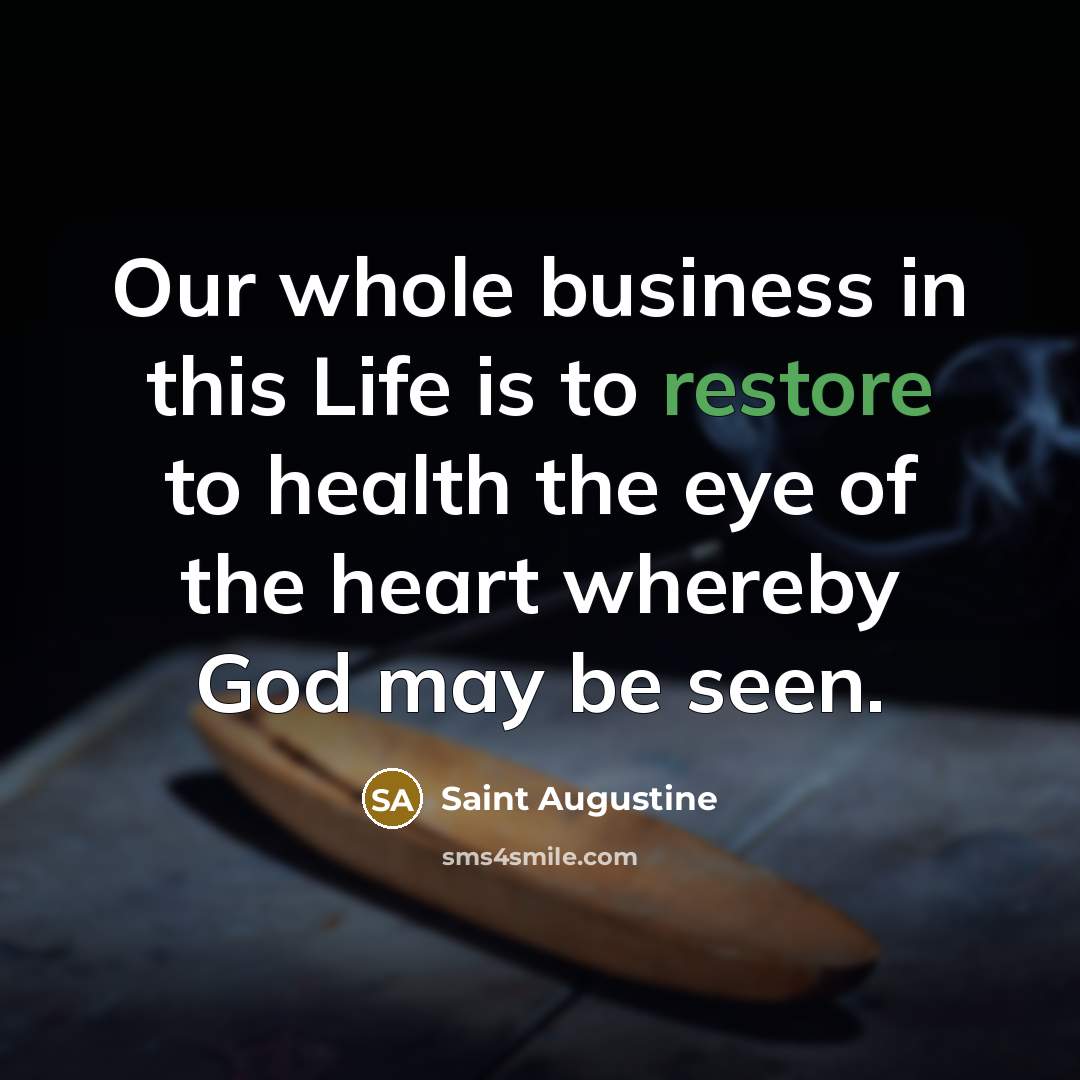“Our whole business in this Life is to restore to…” quote by Saint Augustine