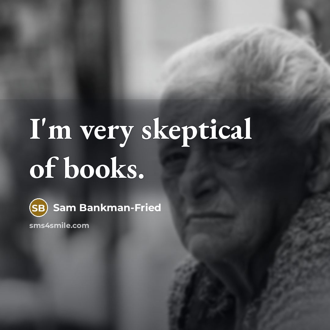 “I'm very skeptical of books.…” quote by Sam Bankman-Fried