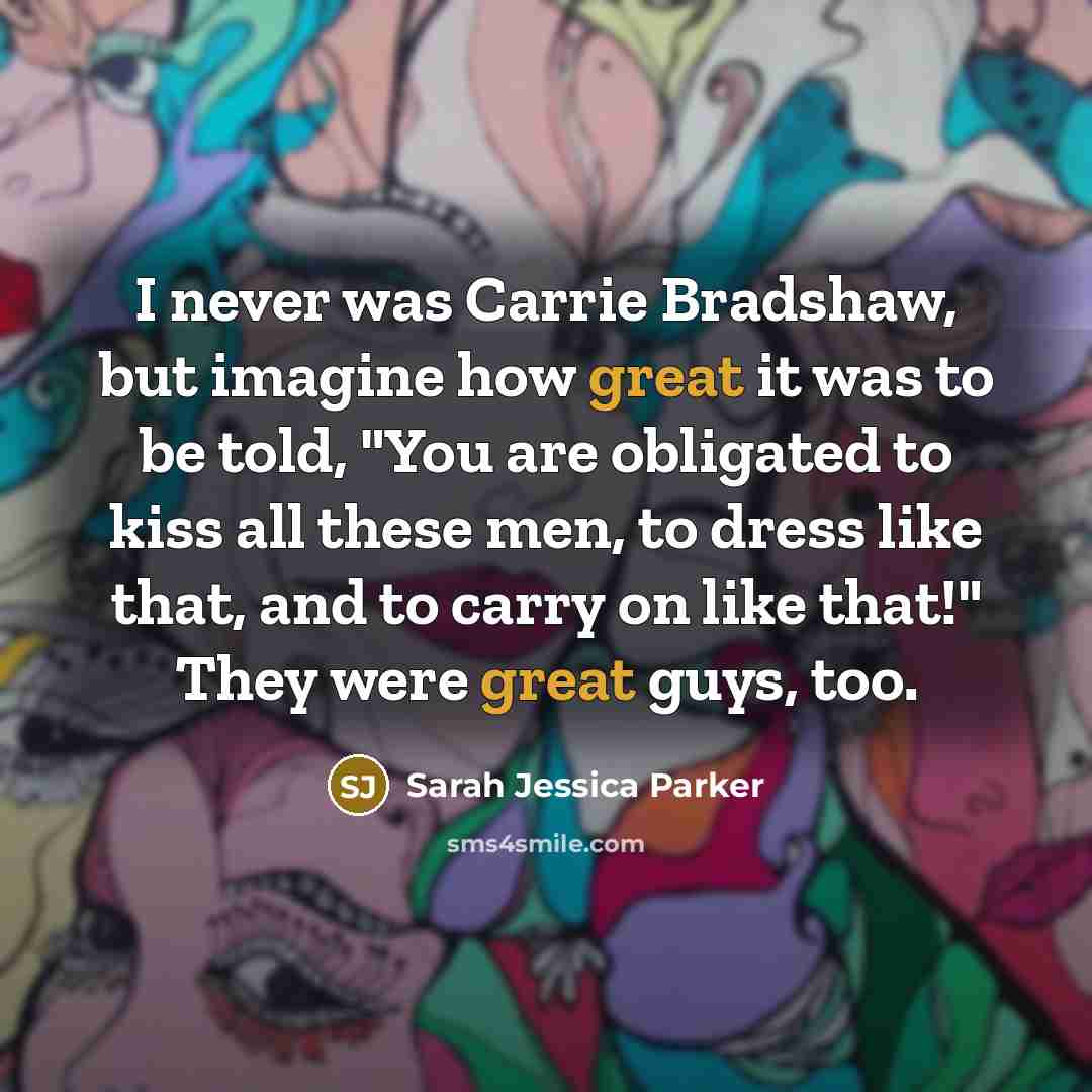 “I never was Carrie Bradshaw, but imagine how great it…” quote by Sarah Jessica Parker