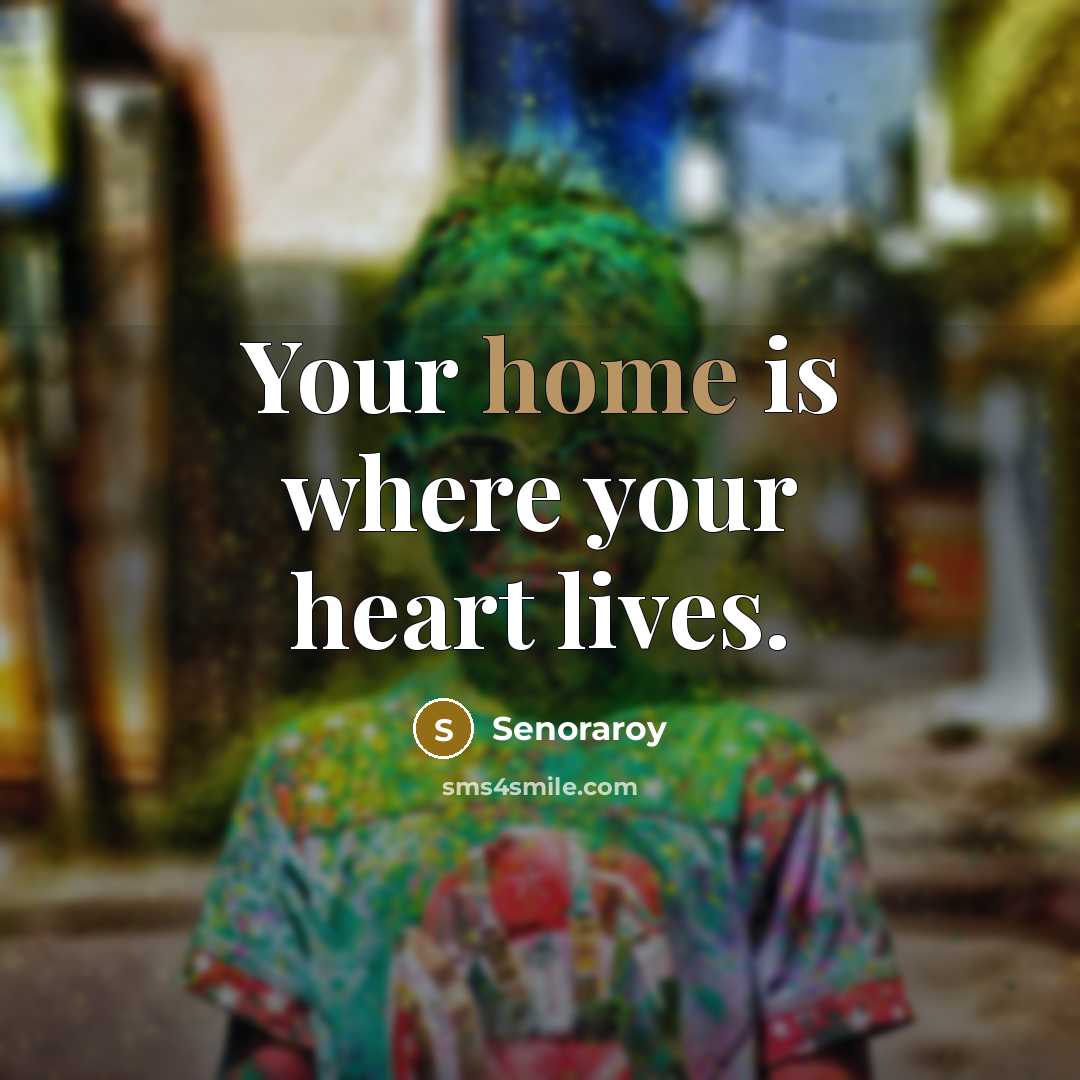“Your home is where your heart lives.…” quote by Senoraroy